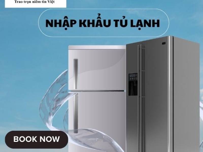 Thủ tục nhập khẩu tủ lạnh mới nhất