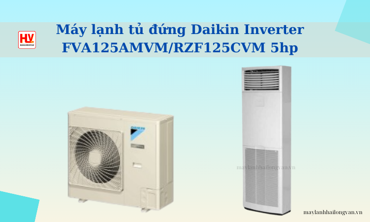 Máy lạnh tủ đứng Daikin Inverter FVA125AMVM/RZF125CVM 5hp